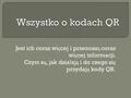 Jest ich coraz wi ę cej i przenosz ą coraz wi ę cej informacji. Czym s ą, jak dzia ł aj ą i do czego si ę przydaj ą kody QR.