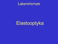 Laboratorium Elastooptyka.