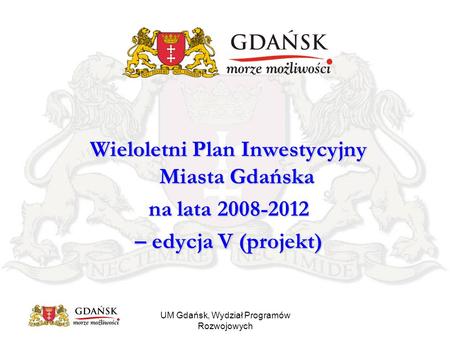 UM Gdańsk, Wydział Programów Rozwojowych Wieloletni Plan Inwestycyjny Miasta Gdańska na lata 2008-2012 – edycja V (projekt)
