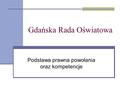 Gdańska Rada Oświatowa Podstawa prawna powołania oraz kompetencje.
