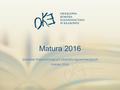 1. 2 Przepisy w sprawie egzaminu maturalnego 3 Najważniejsze terminy egzaminu maturalnego w 2016 roku.