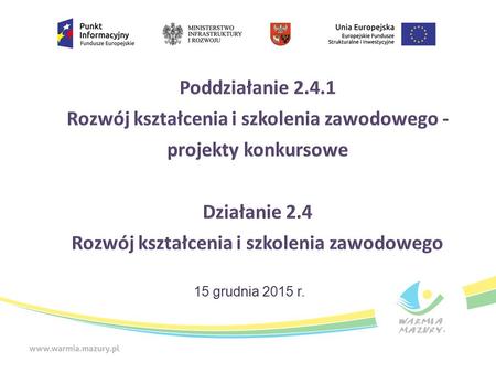 15 grudnia 2015 r..  Programowanie perspektywy finansowej 2014-2020 - Umowa Partnerstwa  Regionalny Program Operacyjny Województwa Warmińsko-Mazurskiego.