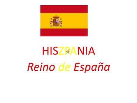 HISZPANIA Reino de España. Największe z trzech państw położonych na Półwyspie Iberyjskim, od zachodu graniczy z Portugalią, na południu z należącym do.