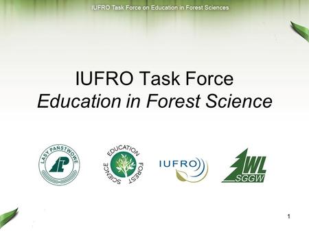 1 IUFRO Task Force Education in Forest Science. 2 Coordinator: Piotr Paschalis-Jakubowicz, Poland Deputy Coordinator: Siegfried Lewark, Germany Secretariat: