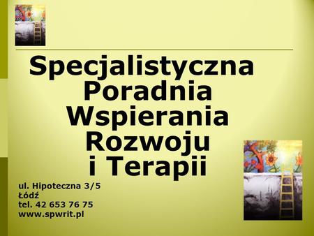 Specjalistyczna Poradnia Wspierania Rozwoju i Terapii ul. Hipoteczna 3/5 Łódź tel. 42 653 76 75 www.spwrit.pl.
