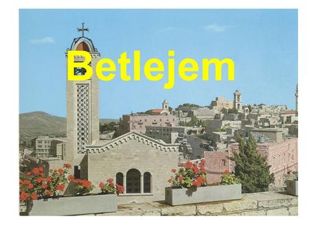 Betlejem. Betlejem i okolice Betlejem miasto wznosi się na skraju Pustyni Judzkiej, 7 km od Jerozolimy pierwsze wzmianki o mieście pochodzą z XIII.