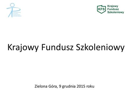 Zielona Góra, 9 grudnia 2015 roku Krajowy Fundusz Szkoleniowy.