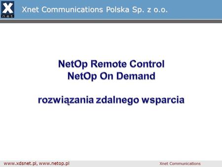 Www.xdsnet.pl, www.netop.pl Xnet Communications Xnet Communications Polska Sp. z o.o.