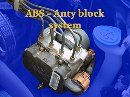 ABS – Anty block system ABS Anty block system.