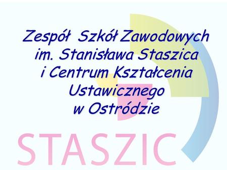 Zespół Szkół Zawodowych im. Stanisława Staszica i Centrum Kształcenia Ustawicznego w Ostródzie.