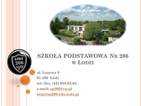 SZKOŁA PODSTAWOWA N R 206 W Ł ODZI ul. Łozowa 9 91-496 Łódź tel. /fax. (42) 658-83-64