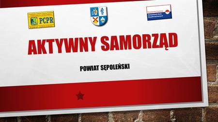 AKTYWNY SAMORZĄD POWIAT SĘPOLEŃSKI. ZAŁOŻENIA PROGRAMU Niezwykle ważną rolę w obszarze ochrony osób niepełnosprawnych przed wykluczeniem społecznym zgodnie.