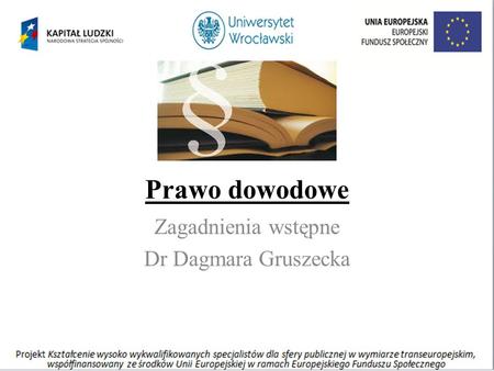 Prawo dowodowe Zagadnienia wstępne Dr Dagmara Gruszecka.