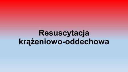 Resuscytacja krążeniowo-oddechowa. Resuscytacja krążeniowo-oddechowa, RKO – zespół czynności stosowanych u poszkodowanego, u którego wystąpiło podejrzenie.