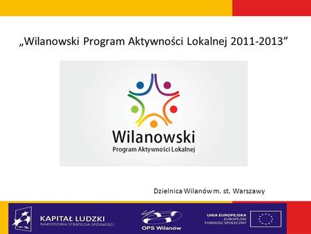 „Wilanowski Program Aktywności Lokalnej 2011-2013” Dzielnica Wilanów m. st. Warszawy.
