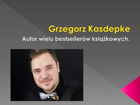  Grzegorz Kasdepke  Grzegorz Kasdepke woli pisać książki, niż notki biograficzne, dlatego tych kilka krótkich zdań powstawało, ku rozpaczy redaktorów.