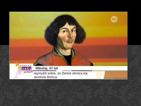 Szlak Kopernikowski – pieszy szlak turystyczny, biegnący głównie przez miejsca związane z pobytem i pracą Mikołaja Kopernika. Rozpoczyna się przy Wysokiej.