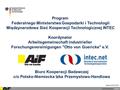 Program Federalnego Ministerstwa Gospodarki i Technologii Międzynarodowa Sieć Kooperacji Technologicznej INTEC Koordynator Arbeitsgemeinschaft industrieller.