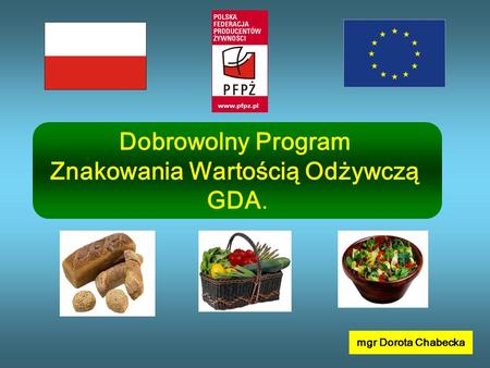 Dobrowolny Program Znakowania Wartością Odżywczą GDA. mgr Dorota Chabecka.