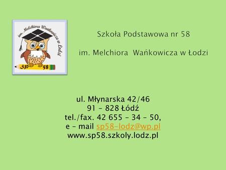 Ul. Młynarska 42/46 91 – 828 Łódź tel./fax. 42 655 – 34 – 50, e – mail