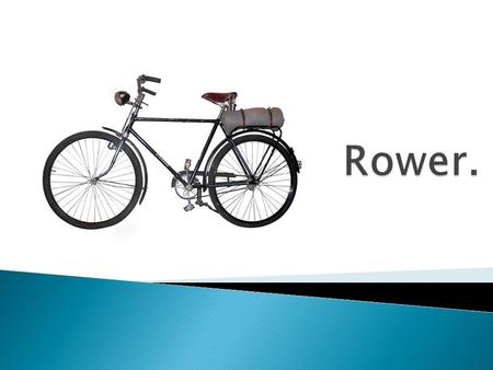 Rower (pierwotne nazwy: welocyped, bicykl – i podobnie nazywany jest w większości nowożytnych języków europejskich; obecna polska nazwa pochodzi od brytyjskiej.
