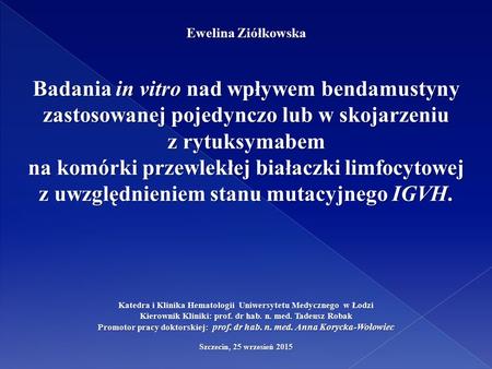 Badania in vitro nad wpływem bendamustyny zastosowanej pojedynczo lub w skojarzeniu z rytuksymabem na komórki przewlekłej białaczki limfocytowej z uwzględnieniem.