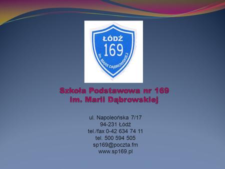 Ul. Napoleońska 7/17 94-231 Łódź tel./fax 0-42 634 74 11 tel. 500 594 505