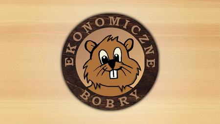Ekonomiczne Bobry ® Ekonomiczne Bobry to miniprzedsiębiorstwo działające na terenie II Liceum Ogólnokształcącego im. Władysława Pniewskiego w Gdańsku.
