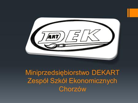Miniprzedsiębiorstwo DEKART Zespół Szkół Ekonomicznych Chorzów.