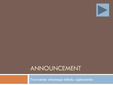 ANNOUNCEMENT Tworzenie własnego tekstu: ogłoszenie.