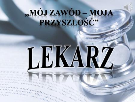 LEKARZ Lekarz – osoba posiadająca wiedzę i uprawnienia do leczenia ludzi i zwierząt. W Polsce jest nim osoba posiadająca właściwe kwalifikacje, potwierdzone.