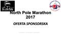 North Pole Marathon 2017 OFERTA SPONSORSKA www.run-passion.pl - www.PiotrSuchenia.pl - www.travel-passion.pl.