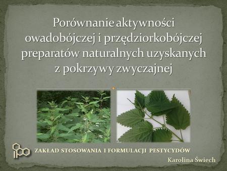 ZAKŁAD STOSOWANIA I FORMULACJI PESTYCYDÓW Karolina Świech.