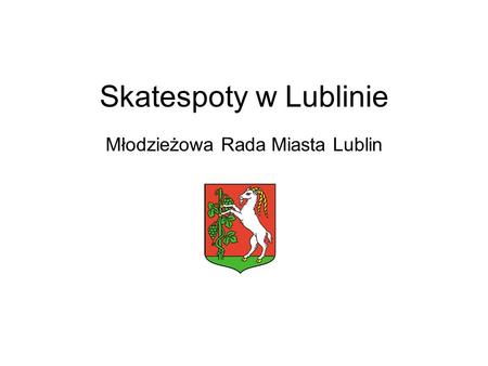 Skatespoty w Lublinie Młodzieżowa Rada Miasta Lublin.