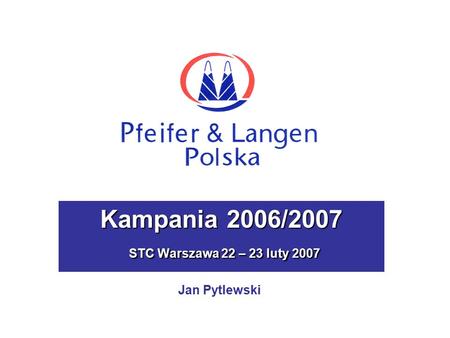 Kampania 2006/2007 STC Warszawa 22 – 23 luty 2007 Kampania 2006/2007 STC Warszawa 22 – 23 luty 2007 Jan Pytlewski.