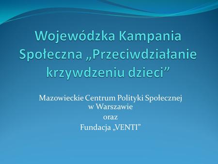 Mazowieckie Centrum Polityki Społecznej w Warszawie oraz Fundacja „VENTI”