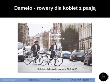 Damelo przedstawia Kolekcję stylowych rowerów miejskich  508 297 173 Ul. Tylna 4C/51, Łódź 90-364 Damelo - rowery dla kobiet.