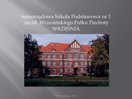 Samorządowa Szkoła Podstawowa nr 1 im.68. Wrzesińskiego Pułku Piechoty WRZEŚNIA SSP 1 Września - 2011.