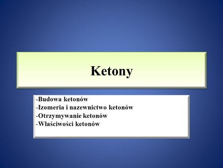 Ketony Budowa ketonów Izomeria i nazewnictwo ketonów