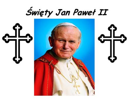 Święty Jan Paweł II. Karol Józef Wojtyła, tak bowiem nazywał się Jan Paweł II, urodził się 18 maja 1920 r. w Wadowicach, niewielkim miasteczku nieopodal.