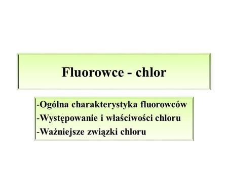 Fluorowce - chlor Ogólna charakterystyka fluorowców