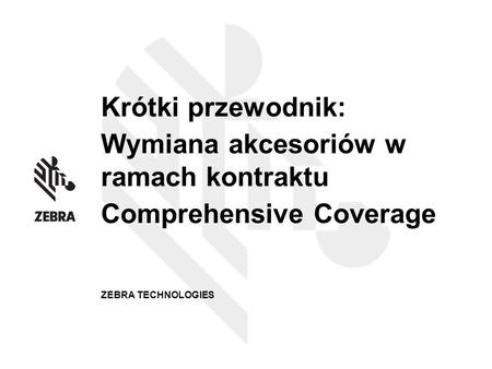 Krótki przewodnik: Wymiana akcesoriów w ramach kontraktu Comprehensive Coverage ZEBRA TECHNOLOGIES.