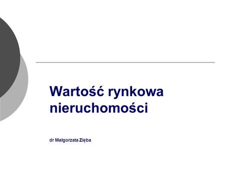 Wartość rynkowa nieruchomości dr Małgorzata Zięba.