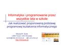 Maciej M. Sysło UMK Toruń, UWr Wrocław  Informatyka i programowanie przez wszystkie lata w szkole.