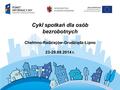 Cykl spotkań dla osób bezrobotnych Chełmno-Radziejów-Grudziądz-Lipno 23-29.09.2014 r.