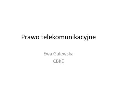 Prawo telekomunikacyjne Ewa Galewska CBKE. Sektor telekomunikacyjny Monopole naturalne Operatorzy zasiedziali Brak równowagi pomiędzy podmiotami Wysokie.