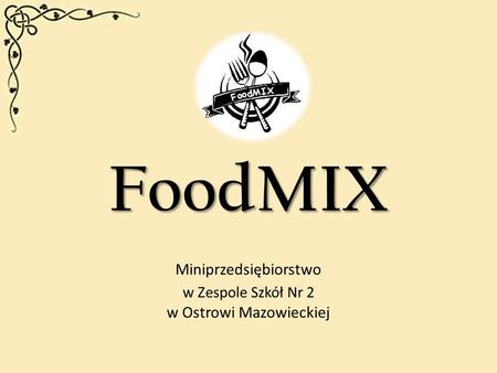 FoodMIX Miniprzedsiębiorstwo w Zespole Szkół Nr 2 w Ostrowi Mazowieckiej.