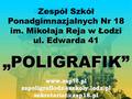 Zespół Szkół Ponadgimnazjalnych Nr 18 im. Mikołaja Reja w Łodzi ul. Edwarda 41 „POLIGRAFIK”  18.pl