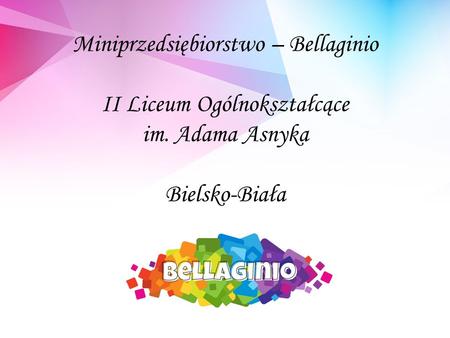 Miniprzedsiębiorstwo – Bellaginio II Liceum Ogólnokształcące im. Adama Asnyka Bielsko-Biała.