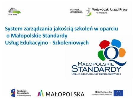 System zarządzania jakością szkoleń w oparciu o Małopolskie Standardy Usług Edukacyjno - Szkoleniowych.